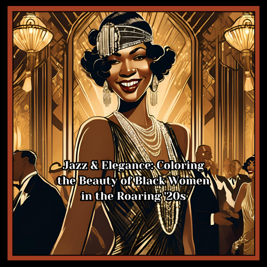 Jazz & Elegance: Coloring the Beauty of Black Women in the Roaring 20's